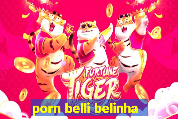 porn belli belinha